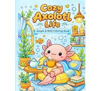 Cozy Axolotl Life: Simple & Bold Coloring Book for Relaxation and Fun (Easy Breezy Bold)