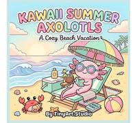 Cozy Axolotl Summer Beach: A Cute Axolotl Coloring Book for Adults: Relaxing Kawaii Beach Scenes, Summer Vacation Vibes, Ocean Fun, and Adorable ... (Cute & Cozy Axolotl Friends Coloring Book)