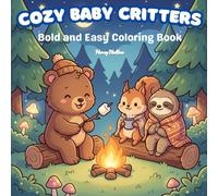 Cozy Baby Critters: Bold and Easy Coloring Book for Kids Featuring Cute Baby Animals in Sweet and Snuggly Scenes for Relaxation and Creativity (The Little Bold and Easy Cozy Collection)