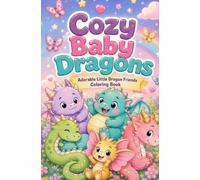 Cozy Baby Dragons: Adorable Little Dragon Friends Coloring Book for Kids Ages 3-8