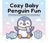 Cozy Baby Penguin Fun: A Bold and Easy Coloring Book for Kids Ages 3-5 with Cute Baby Penguins, Snowy Play, Scarves, Fishy Snacks, and Cozy Little Adventures