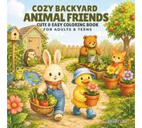Cozy Backyard Animal Friends Coloring Book: Cute Garden Adventures with Adorable Animals, Vegetable Patches, Picnics, Flowers, and Peaceful Outdoor Scenes for Adults and Teens