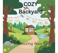 Cozy Backyard: This book contains 45 adorable backyard coloring pages featuring cute animals, flowers, gardens, butterflies, birdhouses, picnics, and ... for young children. Perfect for ages 3-5.