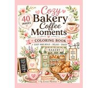 Cozy Bakery Coffee Moments: Coloring Book Easy and Bold-Relax-Enjoy ("Cozy Moments Collection")
