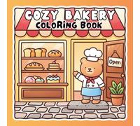 Cozy Bakery Coloring Book: Bold & Easy Cute Bakery Scenes Featuring Adorable Cakes, Bread, Cookies, Coffee, Pastries, and Cozy Café Moments for Stress Relief and Relaxation