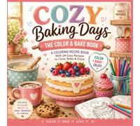 Cozy Baking Days: The Color & Bake Book: 24 Easy Sweet Recipes with Matching Coloring Pages for Teens, Adults, Seniors and Families - A Cozy Baking ... Relaxation, Creativity and Making Memories