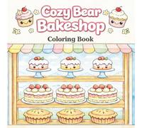 Cozy Bear Bakeshop Coloring Book: Sweet Moments At The Bakery