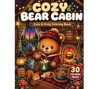 Cozy Bear Cabin: A Cute & Cozy Coloring Book Featuring Adorable Bears, Cabin Life, Hot Cocoa, Fishing, Cooking & Woodland Adventures | 30 Single-Sided Designs