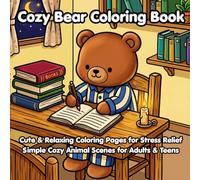 Cozy Bear Coloring Book: Cute & Relaxing Coloring Pages for Stress Relief | Simple Cozy Animal Scenes for Adults & Teens