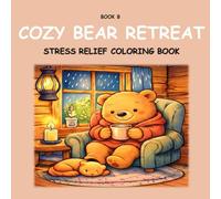 Cozy Bear Retreat:: Stress Relief Coloring Book