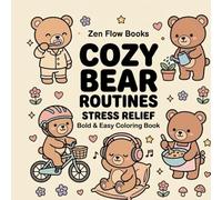 Cozy Bear Routines: A Cute Stress Relief Coloring Book with Simple and Relaxing Bear Activities, Bold and Easy Designs for Adults and Teens