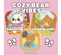 Cozy Bear Vibes: Beary Cute Coloring Book for Adults and Teens Featuring Super Cute Bears in Cozy Moments for Stress Relief and Relaxation (Cozy Simple Coloring)