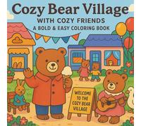 Cozy Bear Village with Cozy Friends: A Bold & Easy Coloring Book: 50 Cute Cozy Moments Coloring Pages