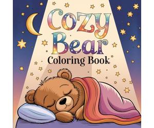 Cozy Bear: Woodland Creatures, Forest Adventures, and Happy Critters for Stress Relief, Creative Fun, and Imaginative Play: Bold and Easy Coloring Book For Kids