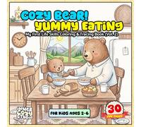 Cozy Bear's Yummy Eating!: My First Life Skills Coloring & Tracing Book (Vol. 2) for Kids Ages 2-6: Healthy Habits, Table Manners, First Words ... Bear (My First Life Skills with Cozy Bear)