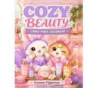 Cozy Beauty: Libro de Colorear para Adultos y Adolescentes: 50 Ilustraciones Kawaii de Autocuidado, Relax y Bienestar con Mensajes Inspiradores (MundoCozy)