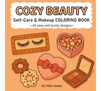 Cozy Beauty & Makeup Coloring Book: 45 Easy & Lovely Hand-Drawn Designs for Women and Girls to Relax, Create & Feel Beautiful (Cute & Cozy Coloring Series)
