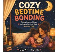 Cozy Bedtime Bonding: 7 Cozy Evening Rituals to Strengthen Your Bond with Your Child