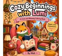 Cozy Beginnings with Lumi: A Cute and Relaxing Coloring Book for Adults & Teens | Cozy Scenes, Cute Animals & Comforting Moments (Lumi's Cozy World)