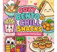 Cozy Bento & Chill Snacks: Bold and Easy Coloring Book for Adults, Teens, and Kids Featuring 50 Cute Kawaii Japanese Food, Ramen, Sushi, and Sweet Treats for Relaxation