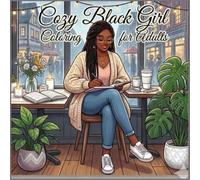 cozy black girl coloring book for adults: Relaxing and Stress-Relieving Coloring Pages Featuring Beautiful Black Women, Cozy Moments, Self-Care, Fashion, and Everyday Joy