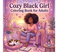 cozy black girl coloring book for adults: Relaxing and Stress-Relieving Coloring Pages Featuring Beautiful Black Women, Cozy Moments, Self-Care, Fashion, and Everyday Joy
