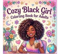 cozy black girl coloring book for adults: Relaxing and Stress-Relieving Coloring Pages Featuring Beautiful Black Women, Cozy Moments, Self-Care, Fashion, and Everyday Joy
