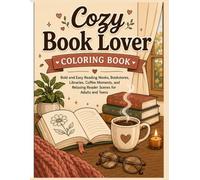 cozy book lover coloring book: Bold and Easy Reading Nooks, Bookstores, Libraries, Coffee Moments, and Relaxing Reader Scenes for Adults and Teens