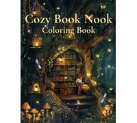 Cozy Book Nook Coloring Book for Adults: 50 Magical Reading Nooks, Enchanted Libraries, Cozy Treehouses, Woodland Bookshops, Bookshelves, Lanterns and Relaxing Fantasy Scenes for Book Lovers