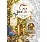 Cozy Bookshops: A Relaxing Adult Coloring Book Featuring Charming Bookstores, Cozy Reading Corners, Historic Libraries, Literary Cafés and Peaceful ... of Everyday Escape - Adult Coloring Books)