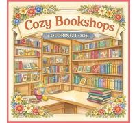 Cozy Bookshops Coloring Book: Charming Bookstore Scenes for Relaxation and Creative Escape (Cozy Coloring Books)