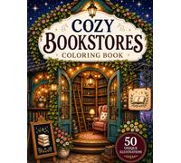 Cozy Bookstores Coloring Book: A Cozy Coloring Adventure for Adults, Teens and Book Lovers Featuring Bookshops, Reading Corners, Secret Libraries and Whimsical Literary Spaces