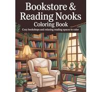 Cozy Bookstores & Reading Nooks Coloring Book: Relaxing Black and White Pages for Book Lovers, Readers, and Cozy Creativity