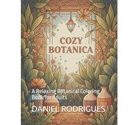 Cozy Botanica: A Relaxing Botanical Coloring Book for Adults