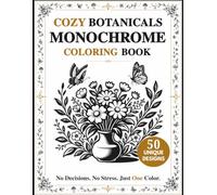 Cozy Botanicals Monochrome Coloring Book: Find Your Calm with 50 Mindful One Color Designs of Flowers, Herbs and Plants Using Just One Pen or Marker - Stress Relief for Adults & Teens