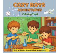 COZY BOYS ADVENTURES: Fun Activities, Friendship, Creativity and Everyday Adventures for Boys Ages 7-12 Relaxing Cozy Scenes with Sports, Travel, ... and Have Fun Through Cozy Everyday Adventures