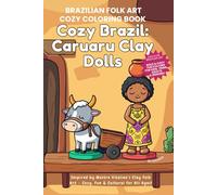 Cozy Brazil: Caruaru Clay Dolls: A Brazilian Folk Clay Art Cozy Coloring Book for Kids, Teens, Adults & Seniors (The Brazil That You Should Know: A Journey Through Culture and Color)