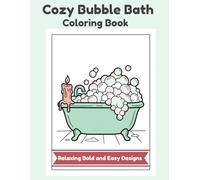 Cozy Bubble Bath Coloring Book: Relaxing Bold and Easy Designs for Adults: A Stress Relief Spa Escape with Thick Lines for Alcohol Markers