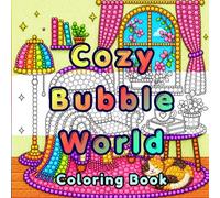 Cozy Bubble World: An Adorable Bubble Art Coloring Book Featuring Cozy Patterns, Fantasy Scenes, Mandalas & Cute Escapes for Relaxation, Stress ... Fun (Cozy & Peaceful Coloring Collection)