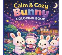 Cozy Bunny Adventures Coloring Book: Relaxing Cute Bunny Scenes for Teens & Adults