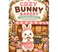 Cozy Bunny Bakery Coloring Book: 40 Cute and Relaxing Bunny Bakery Scenes for Kids, Teens and Adults (Cozy Animal Town)