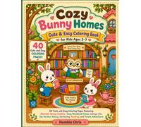 Cozy Bunny Homes: Cute & Easy Coloring Book for Kids Ages 3-7: 40 Cute and Easy Coloring Pages Featuring Adorable Bunny Families, Cozy Woodland Homes, ... Gardening, Reading, and Forest Adventures