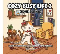 Cozy busy life 2 (Home Edition): A Cute Coloring Book of Everyday Home Moments Featuring Adorable Bunnies, Cats, Frogs & Chickens in Everyday Cozy Scenes - For Kids, Teens & Adults