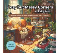 Cozy but Messy Corners Coloring Book - Detailed Home Scenes for Relaxation and Creativity: Cluttered and Charming Rooms Filled with Furniture and ... for Stress Relief and Mindful Coloring