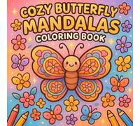 Cozy Butterfly Mandalas: A Whimsical Coloring Adventure for Kids: 46 Unique Butterfly Mandala Designs for Relaxation, Creativity & Fun