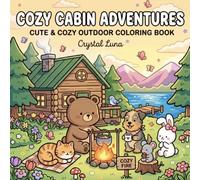 Cozy Cabin Adventures: Cute & Cozy Outdoor Coloring Book For Adults and Teens Featuring Adorable, Cute Characters Enjoying Summer Camping Days, Simple and Easy Designs for Relaxation