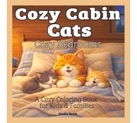 Cozy Cabin Cats - Cozy Bedrooms - A Coloring Book: A Cute and Relaxing Coloring Book Featuring Cozy Bedroom Scenes, Adorable Cats, and Peaceful Resting Moments for Stress Relief