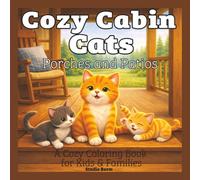 Cozy Cabin Cats - Cozy Porches and Patios - A Coloring Book: A Cute and Relaxing Coloring Book Featuring Cozy Porch Scenes, Peaceful Patios, and Adorable Cats Enjoying Outdoor Moments