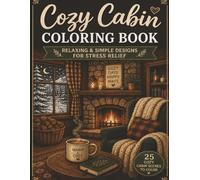 Cozy Cabin Coloring Book for Adults: Relaxing & Simple Cabin Scenes for Stress Relief: Simple & Calming Designs for Relaxation and Mindfulness