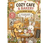 Cozy Cafe & Bakery Coloring Book: 46 Cute and Relaxing Coloring Pages Filled with Coffee Shops, Fresh Bread, Sweet Treats, Adorable Animals, and Cozy Moments (Cozy Coloring Books)